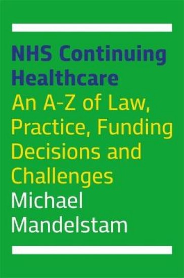 Picture of NHS Continuing Healthcare: An A-Z of Law, Practice, Funding Decisions and Challenges