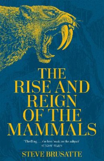 Picture of The Rise and Reign of the Mammals: A New History, from the Shadow of the Dinosaurs to Us