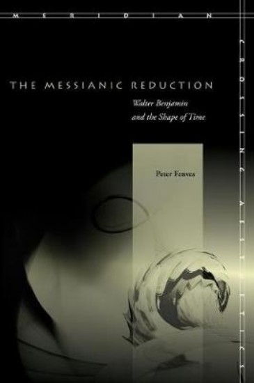 Picture of The Messianic Reduction: Walter Benjamin and the Shape of Time