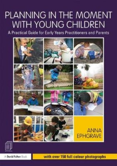 Picture of Planning in the Moment with Young Children: A Practical Guide for Early Years Practitioners and Parents