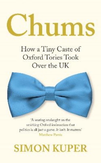 Picture of Chums: How a Tiny Caste of Oxford Tories Took Over the UK
