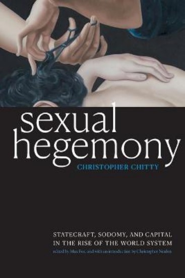 Picture of Sexual Hegemony: Statecraft, Sodomy, and Capital in the Rise of the World System