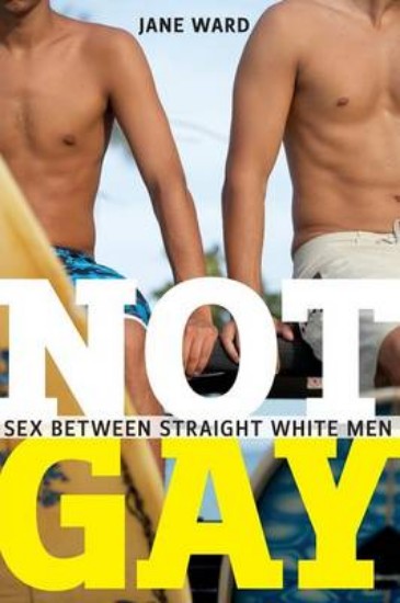 Picture of Not Gay: Sex between Straight White Men