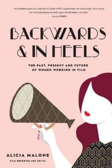 Picture of Backwards & in Heels: The Past, Present and Future of Women Working in Film