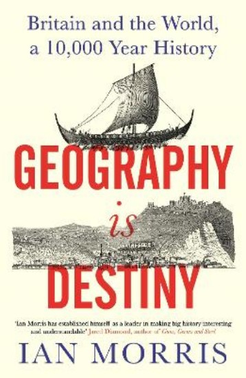 Picture of Geography Is Destiny: Britain and the World, a 10,000 Year History