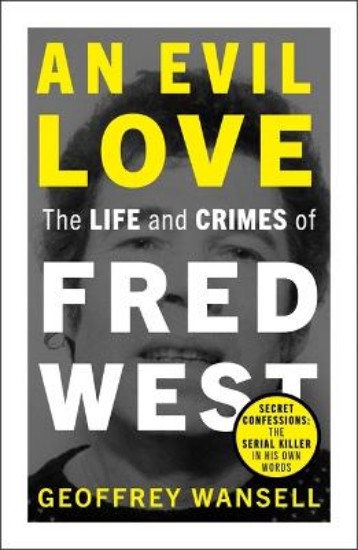 Picture of An Evil Love: The Life and Crimes of Fred West