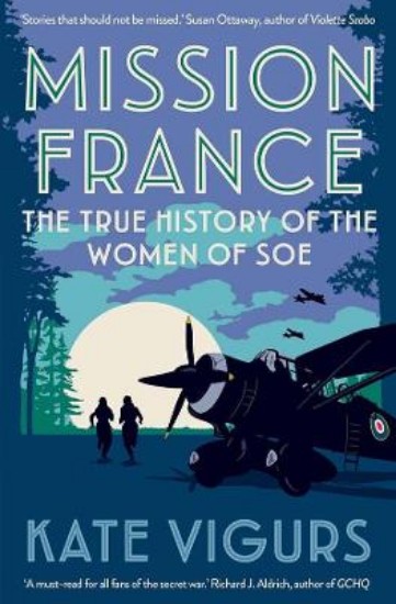 Picture of Mission France: The True History of the Women of SOE