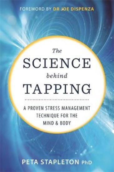 Picture of The Science behind Tapping: A Proven Stress Management Technique for the Mind and Body