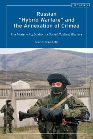 Picture of Russian 'Hybrid Warfare' and the Annexation of Crimea: The Modern Application of Soviet Political Warfare