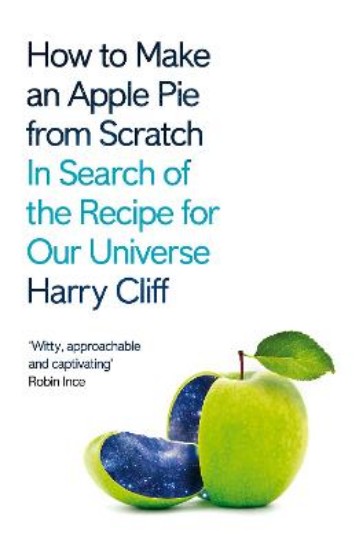 Picture of How to Make an Apple Pie from Scratch: In Search of the Recipe for Our Universe