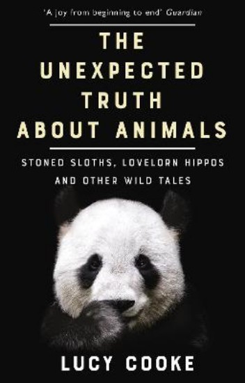 Picture of The Unexpected Truth About Animals: Stoned Sloths, Lovelorn Hippos and Other Wild Tales