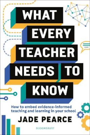 Picture of What Every Teacher Needs to Know: How to embed evidence-informed teaching and learning in your school