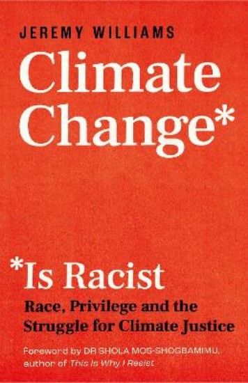 Picture of Climate Change Is Racist: Race, Privilege and the Struggle for Climate Justice