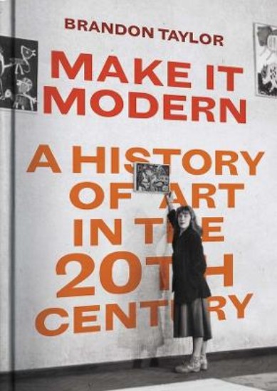 Picture of Make It Modern: A History of Art in the 20th Century