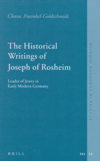 Picture of Historical Writings Of Joseph Of Rosheim: Leader Of Jewry In Early Modern Germany (studies In Jewish History And Culture): 12