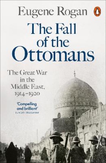 Picture of Fall Of The Ottomans: The Great War in the Middle East, 1914-1920
