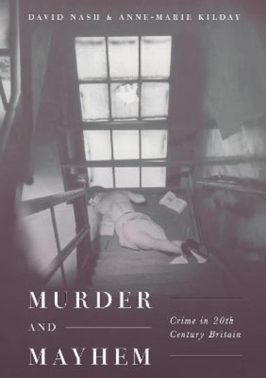 Picture of Murder and Mayhem: Crime in Twentieth-Century Britain