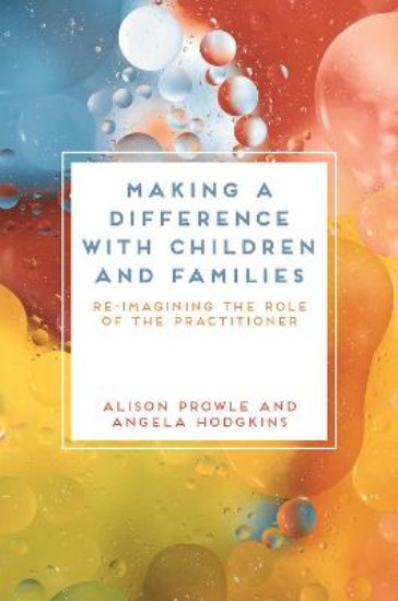 Picture of Making a Difference with Children and Families: Re-imagining the Role of the Practitioner