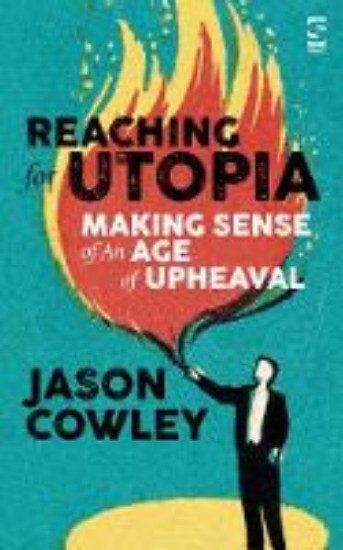 Picture of Reaching for Utopia: Making Sense of An Age of Upheaval: Essays and profiles