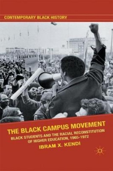 Picture of The Black Campus Movement: Black Students and the Racial Reconstitution of Higher Education, 1965-1972