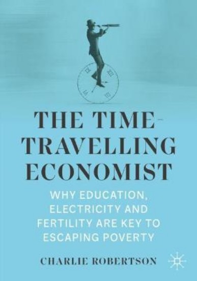 Picture of The Time-Travelling Economist: Why Education, Electricity and Fertility Are Key to Escaping Poverty