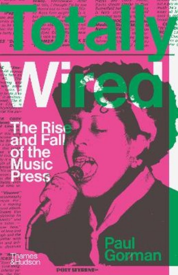 Picture of Totally Wired: The Rise and Fall of the Music Press