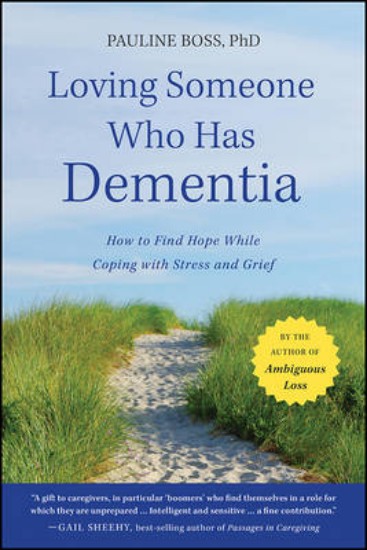 Picture of Loving Someone Who Has Dementia - How to Find Hope while Coping with Stress and Grief
