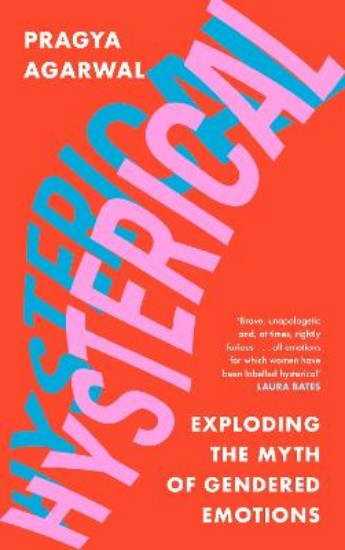 Picture of Hysterical: Exploding the Myth of Gendered Emotions