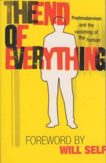 Picture of The End of Everything: Postmodernism and the Vanishing of the Human