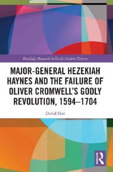 Picture of Major-General Hezekiah Haynes and the Failure of Oliver Cromwell's Godly Revolution, 1594-1704