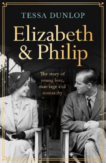 Picture of Elizabeth and Philip: A Story of Young Love, Marriage and Monarchy