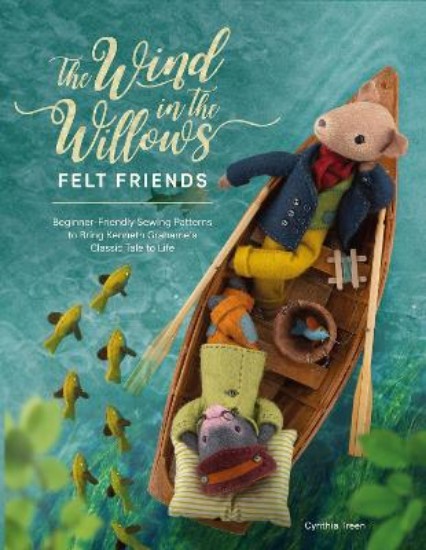 Picture of The Wind in the Willows Felt Friends: Beginner-friendly sewing patterns to bring Kenneth Grahame's classic tale to life