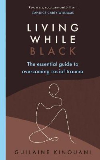 Picture of Living While Black: The Essential Guide to Overcoming Racial Trauma - A GUARDIAN BOOK OF THE YEAR