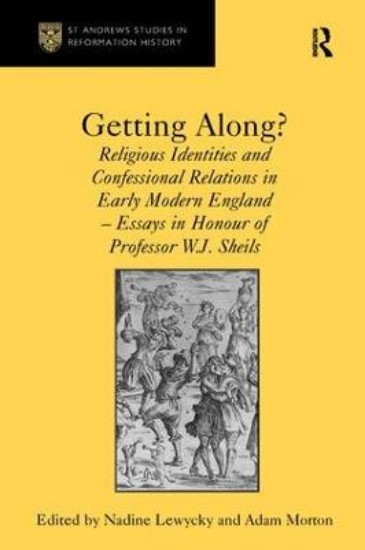 Picture of Getting Along?: Religious Identities and Confessional Relations in Early Modern England - Essays in Honour of Professor W.J. Sheils