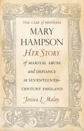 Picture of The Case of Mistress Mary Hampson: Her Story of Marital Abuse and Defiance in Seventeenth-Century England