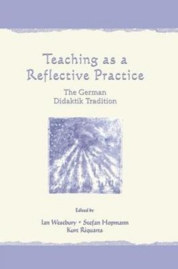Picture of Teaching As A Reflective Practice: The German Didaktik Tradition