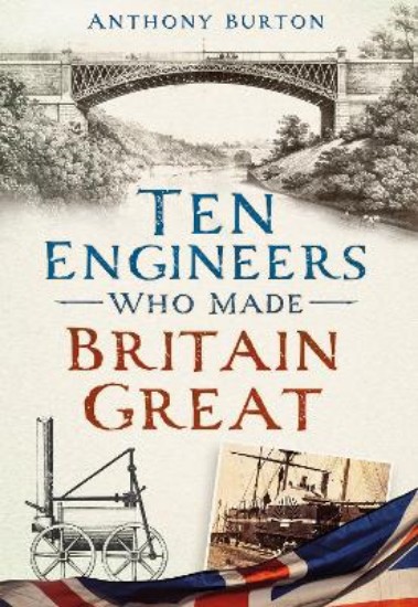 Picture of Ten Engineers Who Made Britain Great: The Men Behind the Industrial Revolution