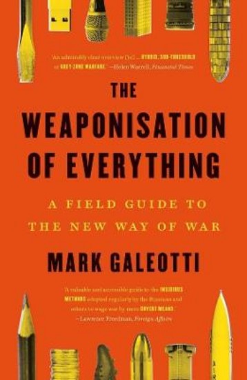 Picture of The Weaponisation of Everything: A Field Guide to the New Way of War