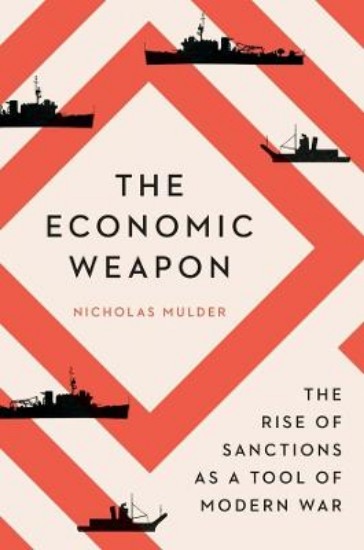 Picture of The Economic Weapon: The Rise of Sanctions as a Tool of Modern War