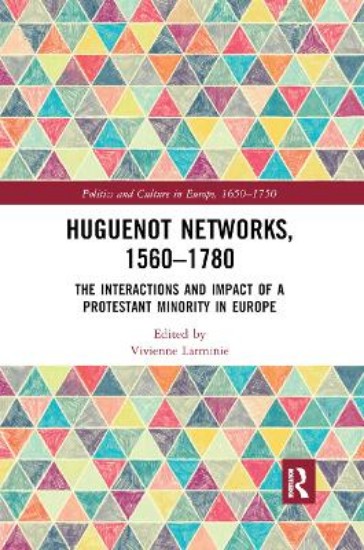 Picture of Huguenot Networks, 1560-1780: The Interactions and Impact of a Protestant Minority in Europe