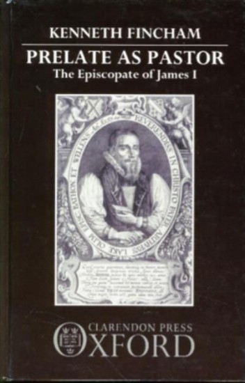 Picture of Prelate as Pastor: The Episcopate of James I