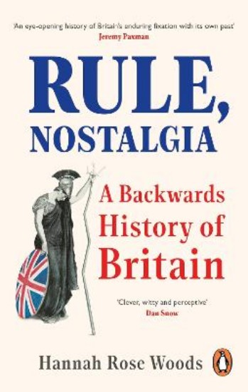 Picture of Rule, Nostalgia: A Backwards History of Britain