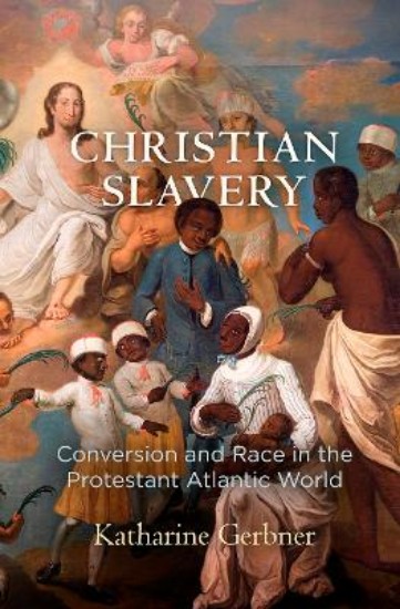 Picture of Christian Slavery: Conversion and Race in the Protestant Atlantic World