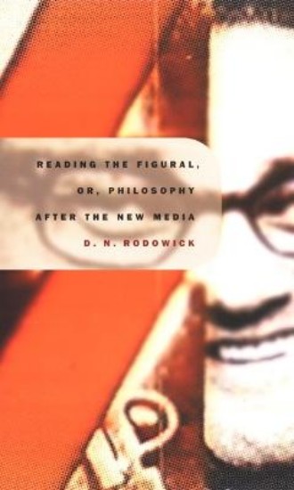 Picture of Reading The Figural, Or, Philosophy After The New Media