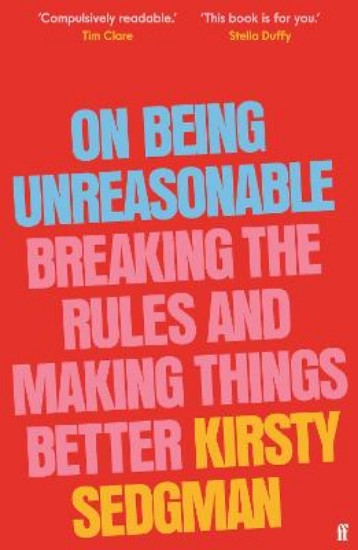 Picture of On Being Unreasonable: Breaking the Rules and Making Things Better