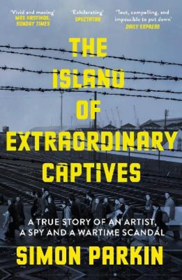 Picture of The Island of Extraordinary Captives: A True Story of an Artist, a Spy and a Wartime Scandal