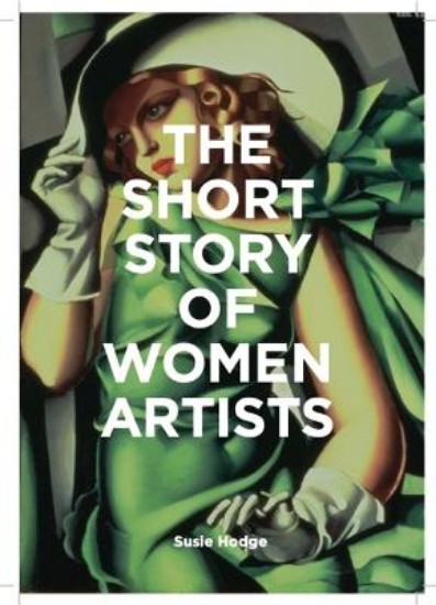 Picture of The Short Story of Women Artists: A Pocket Guide to Key Breakthroughs, Movements, Works and Themes