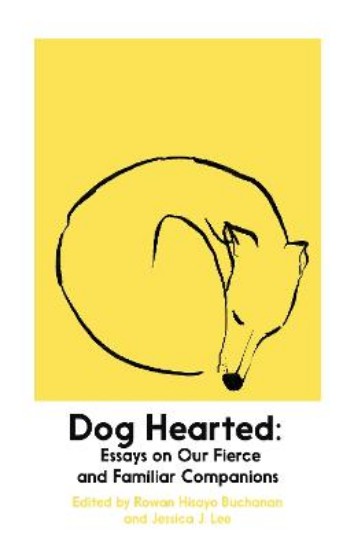 Picture of Dog Hearted: Essays on Our Fierce and Familiar Companions