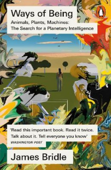 Picture of Ways of Being: Animals, Plants, Machines: The Search for a Planetary Intelligence