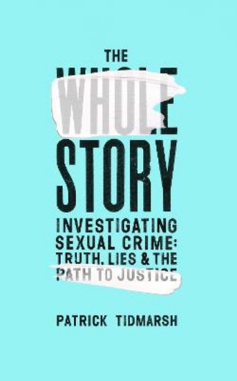 Picture of The Whole Story: Investigating Sexual Crime - Truth, Lies and the Path to Justice